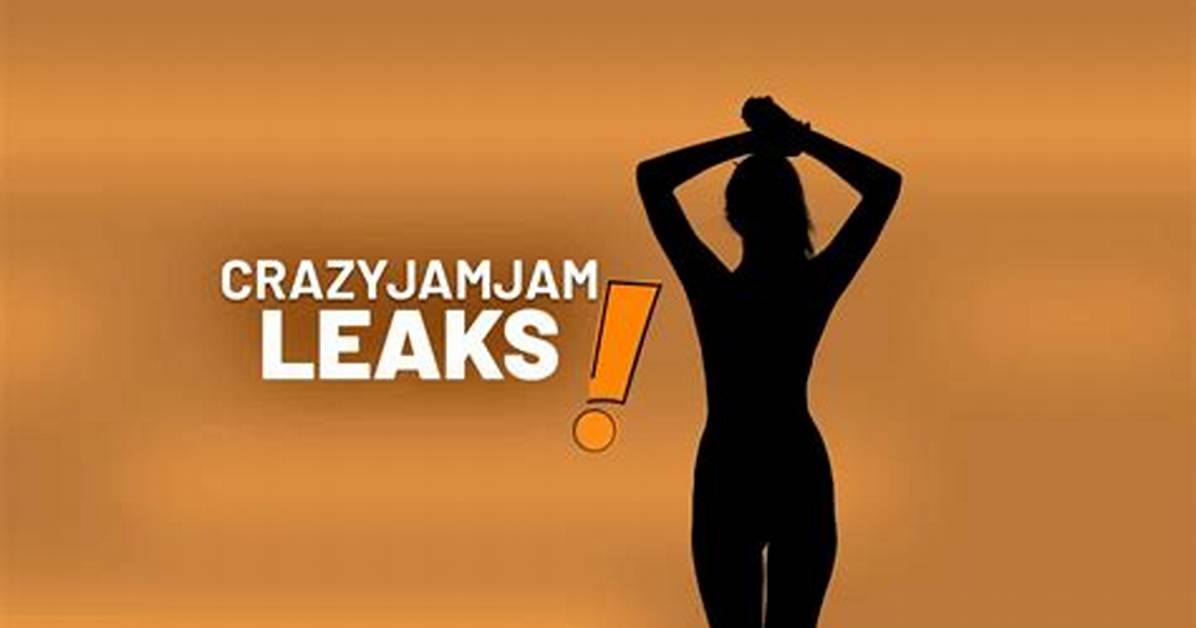 Crazyjamjam Leaks: the Ultimate Guide to Understanding and Navigating the Controversy