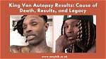 King Von Autopsy Results: Understanding the Impact of His Untimely Death