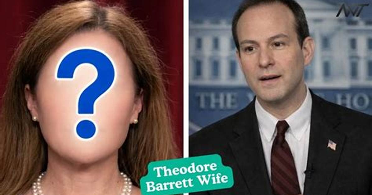 Theodore Barrett Wife: a Comprehensive Look into Their Relationship and Life