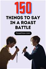 Things to Say in a Roast Battle: the Ultimate Zingers and Comebacks